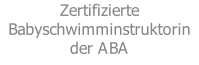 Zertifizierte Babyschwimminstruktorin
der ABA